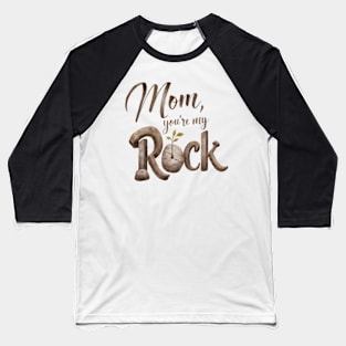 Mom you're my rock Baseball T-Shirt